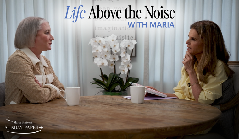 "Life Above the Noise with Maria" conversation featuring Maria Shriver & Clea Shearer